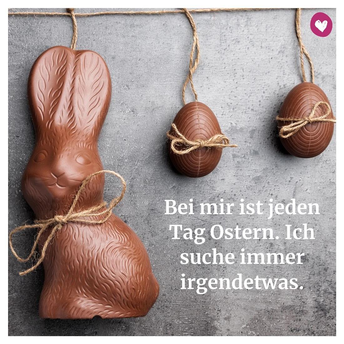 Bei mir ist jeden Tag Ostern. Ich suche immer irgendetwas.